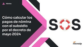 Microsip Nómina: Cómo calcular los pagos de nómina con el subsidio por el decreto de mayo 2024