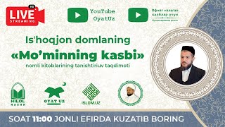 🔴Live | Isʼhoqjon Domlaning «Mo’minning Kasbi»  Nomli Kitoblarining Tanishtiriuv Taqdimoti