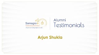 How Samagra Has Helped Me Develop An Impact Mindset Arjun Shukla, Associate Consultant, Dalberg