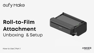 Famous eufyMake E1 Tutorial | Part 6: Easy Guide to Using the Roll-to-Film Printer Attachment#eufymake Wealth