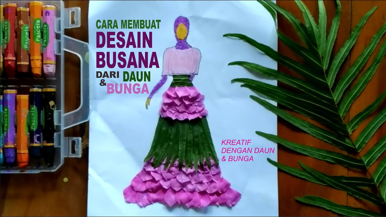 CARA MEMBUAT DESAIN BUSANA DARI KOLASE DAUN DAN BUNGA ...