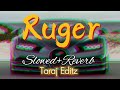 Ruger (Slowed Reverb) - Dj flow | Afsana khan | Taraj Editz