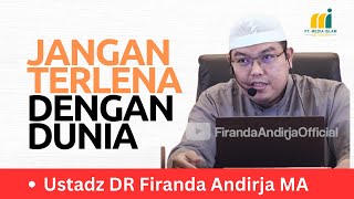 Jangan Terlena Dengan Dunia - Ustadz DR Firanda Andirja MA