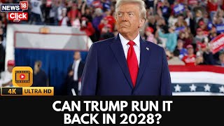 Can Trump Run It Back in 2028 The Legal & Political Fight |Trump In 2028 | US News | 4K | N18G