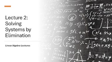 Linear Algebra Lectures - Lecture 2 Solving Systems by Elimination