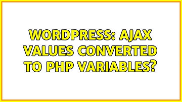 Wordpress: AJAX values converted to PHP Variables? (2 Solutions!!)