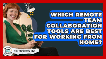 Which Remote Team Collaboration Tools Are Best For Working From Home? - Guide To Work From Home