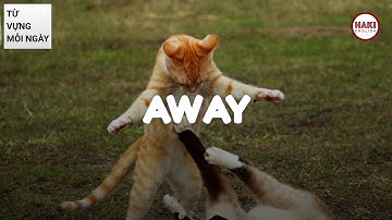 AWAY | Phát âm - Giải nghĩa - Ví dụ | Từ vựng tiếng Anh