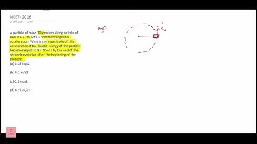 A particle of mass 10 g moves along a circle of radius 6.4 cm with a constant tangent acceleration.