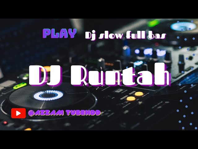 Dj Runtah Slow Bass azzam tubehdd class=