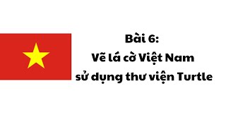 Lập Trình Python bài 6: Vẽ lá cờ Việt Nam Với Turtle