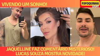 JAQUELLINE FAZ COMENTÁRIO MISTERIOSO E LUCAS SOUZA MOSTRA NOVIDADE!