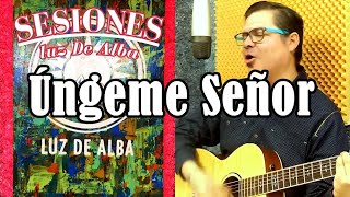 Video thumbnail of "Úngeme señor  - #sesionesluzdealba (LETRA Y ACORDES)"