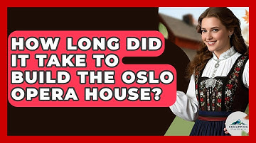 How Long Did It Take To Build The Oslo Opera House? - Unmapping Scandinavia