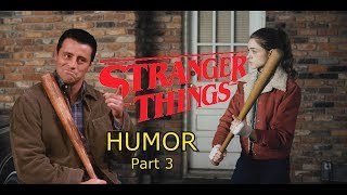 Stranger Things || Upside Down || HUMOR [+Friends] Part 3