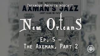 INFAMOUS AMERICA | New Orleans Ep5 — “The Axeman, Part 2”