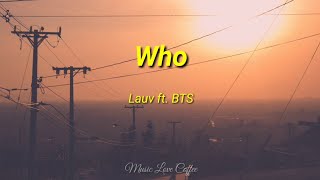 Lauv - Who (feat. BTS) | (Lyrics)