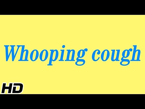 Whooping Cough, Causes, Signs and Symptoms, Diagnosis and Treatment