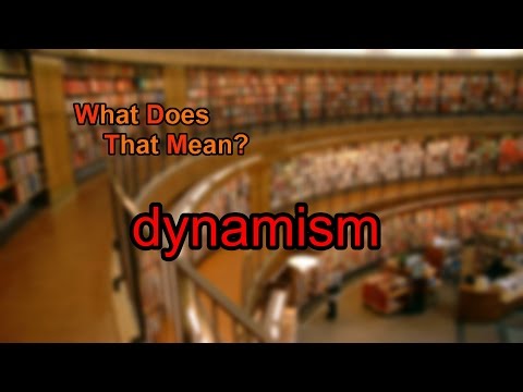 What does dynamism mean?