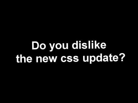 FCUK THE NEW CSS UPDATE!