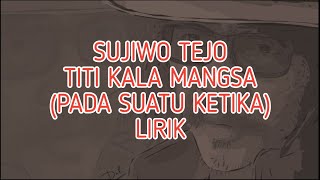 LIRIK LAGU TITI KOLO MONGSO(PADA SUATU KETIKA) SUJIWO TEJO