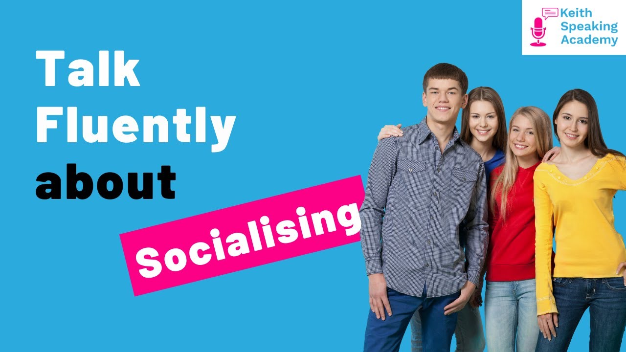 IELTS Speaking Practice - Topic of SOCIALISING