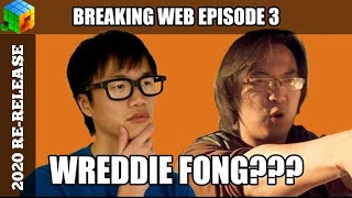Wreddie Fong  (Breaking Web Episode 3 ReRelease)