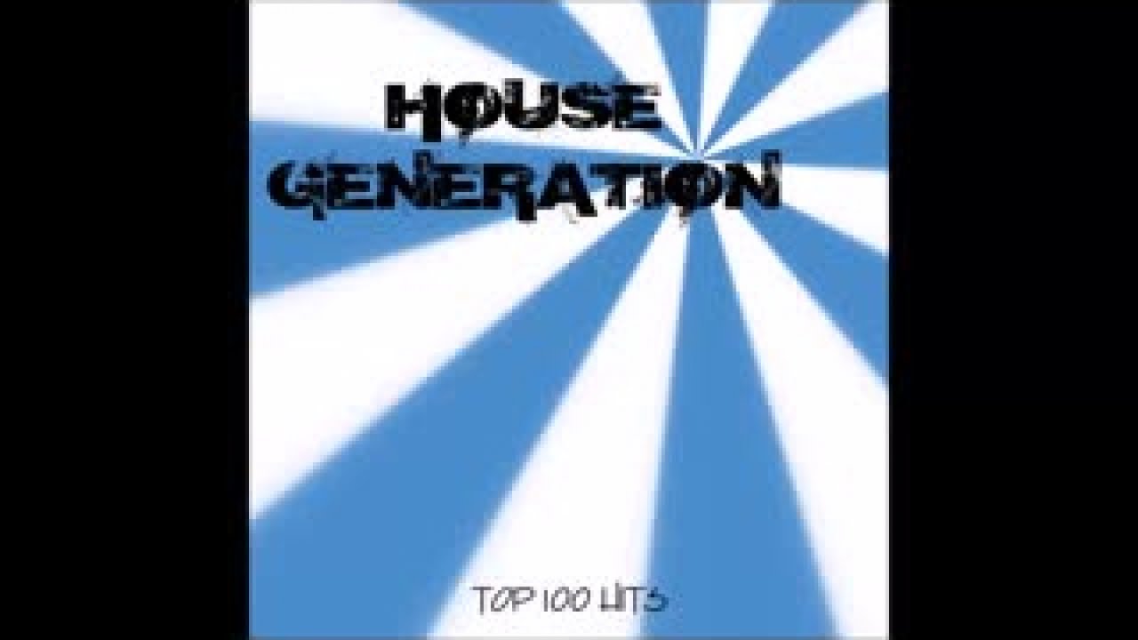 House Generation - 100 house music Hits (Best of house music) - YouTube