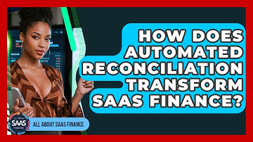 How Does Automated Reconciliation Transform SaaS Finance? - All About SaaS Finance