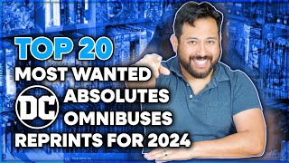 Top 20 Most Wanted DC Omnibus & Absolute Edition Reprints! 2024 Edition!