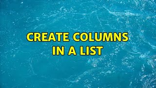 Create Columns In A List (3 Solutions)