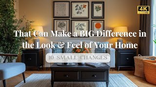 10 Small Changes That Can Make a BIG Difference in the Look Feel of Your Home