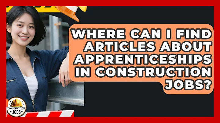 Where Can I Find Articles About Apprenticeships in Construction Jobs? - Construction Jobs