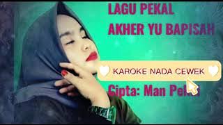 KARAOKE AKHER YU BAPISAH nada cewek | Lagu Daerah Pekal