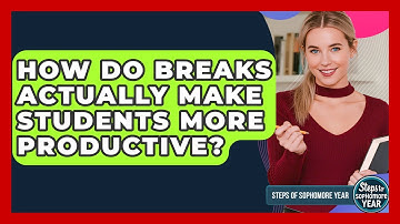 How Do Breaks Actually Make Students More Productive? - Steps to Sophomore Year