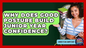 Why Does Good Posture Build Junior Year Confidence? - Junior Year Jumpstart