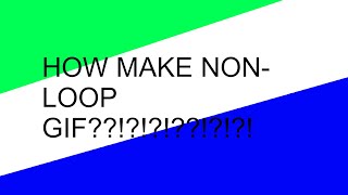 How to make a gif that doesn't loop with Gimp (SHORT AND EASY)