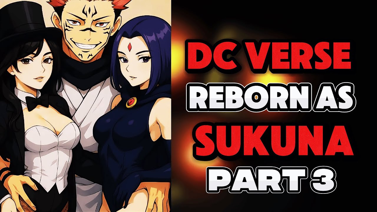 What if I was SUKUNA’S Reincarnation in the DC VERSE? PART 3