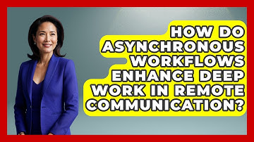 How Do Asynchronous Workflows Enhance Deep Work In Remote Communication? - Virtual Communication Hub