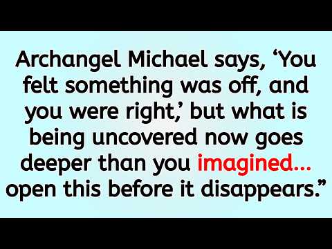 🔴 Archangel Michael says, ‘You felt something was off, and you were right,’ but what is being unco..