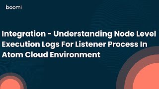 Integration - Understanding Node Level Execution Logs For Listener Process In Atom Cloud Environment