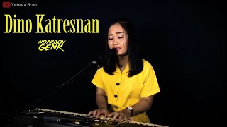 Ndarboy Genk - Dino Katresnan || Cover Yemima Runi