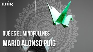 Mario Alonso Puig - ¿Qué es el Mindfulness? | #UNIRmarioalonsopuig