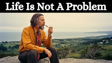 LIFE Is Not a PROBLEM To be Solved..... | Alan Watts  2025