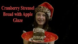 Glazed Cranberry Streusel bread with Apple Glaze