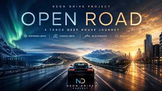 OPEN ROAD 🚗 4-Track Deep House Journey | NEON DRIVE Project