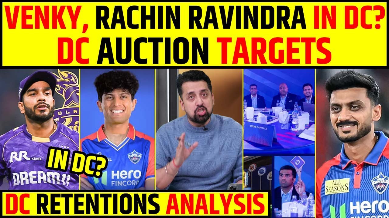 VENKY, RACHIN RAVINDRA IN DC ? DC AUCTION TARGETS DELHI CAPITALS RETENTION ANALYSIS 