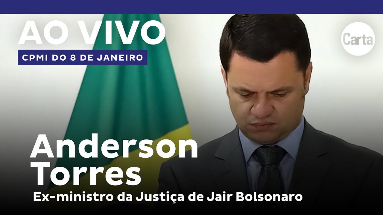 AO VIVO: Anderson Torres, ex-ministro de Bolsonaro, depõe na CPMI dos Atos  Golpistas 