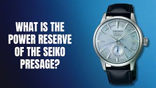 What is the power reserve of the Seiko Presage?