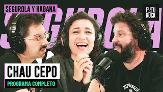 CHAU CEPO | PROGRAMA COMPLETO de SEGUROLA Y HABANA